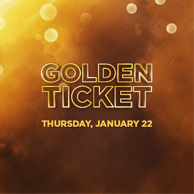 Golden Ticket event – Thursday, January 22, 2026